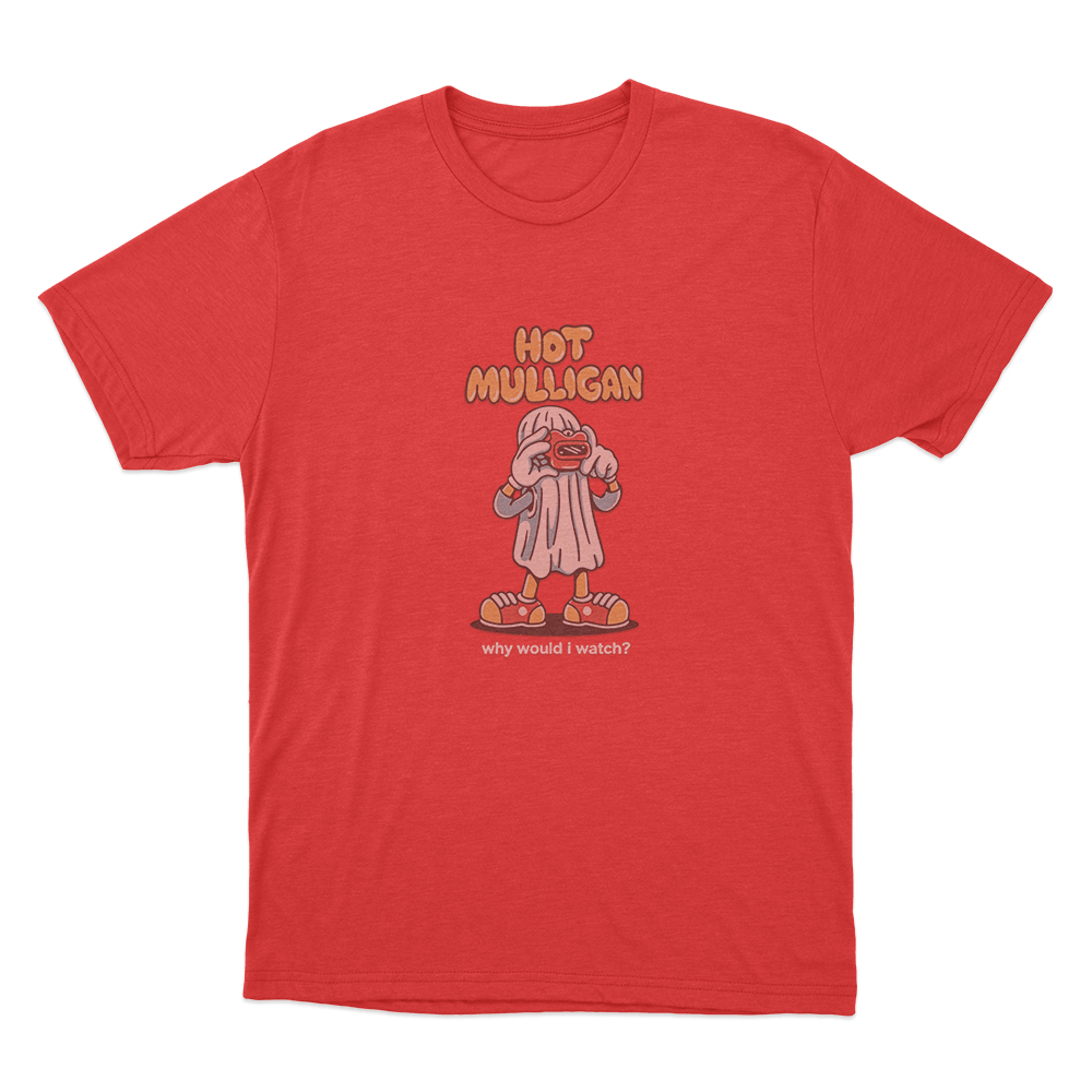 Hot Mulligan Why Would I Watch_ Unisex T Shirt Red Hot Mulligan Why Would I Watch Unisex T Shirt Red