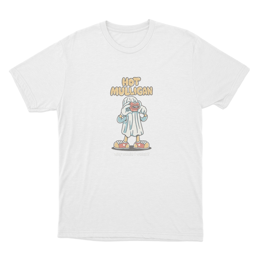 Hot Mulligan Why Would I Watch_ Unisex T Shirt White Hot Mulligan Why Would I Watch Unisex T Shirt White