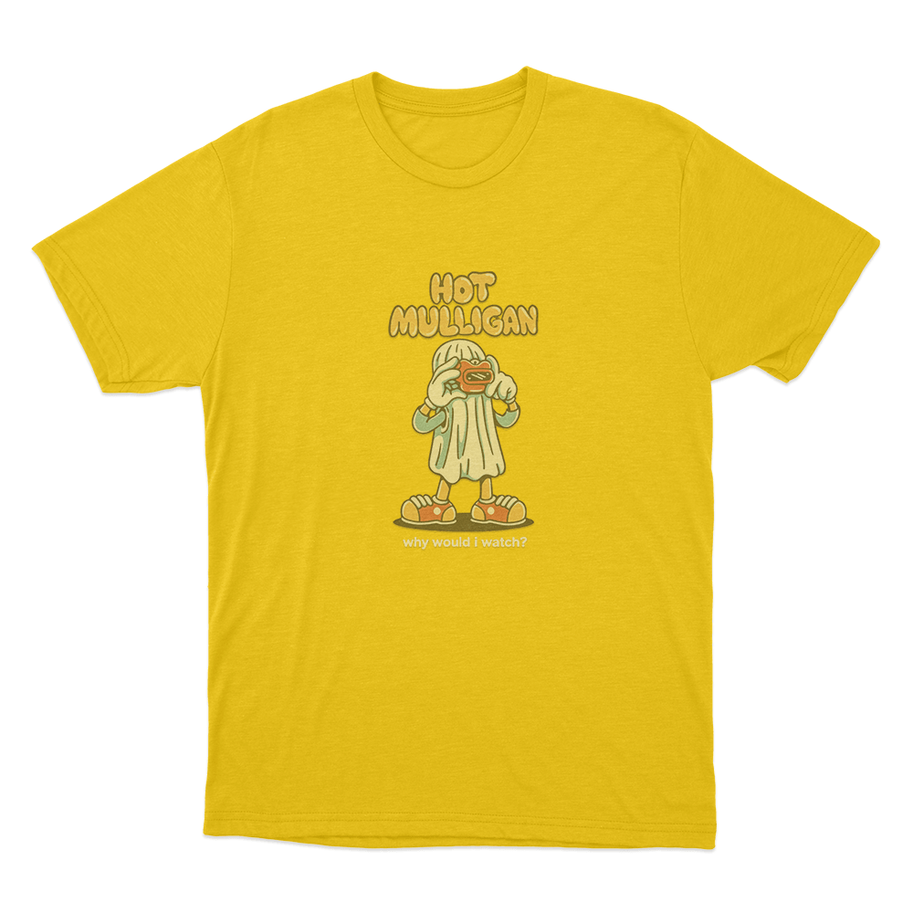 Hot Mulligan Why Would I Watch_ Unisex T Shirt Yellow Hot Mulligan Why Would I Watch Unisex T Shirt Yellow